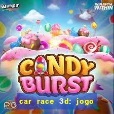 car race 3d: jogo de carros